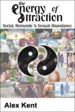 The Energy of Attraction by Alex Kent The Energy of Attraction by Alex Kent