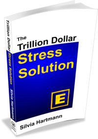 New Book: Modern Stress Management - The Trillion Dollar Stress Solution by Silvia Hartmann