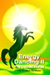 Energy Dancing II - The Sacred Horse