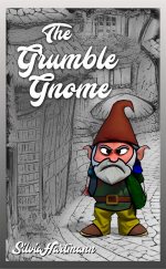 The Grumble Gnome Fairy Tale by Silvia Hartmann The Grumble Gnome Fairy Tale by Silvia Hartmann