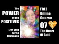 Power of the Positives Unit 07 - The Heart of Gold Live with Silvia Hartmann Power of the Positives Unit 07 - The Heart of Gold Live with Silvia Hartmann