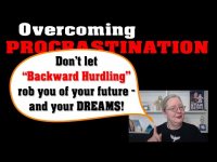 Overcoming Procrastination - Is "Backward Hurdling" robbing you of your future and your dreams?