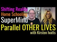 Shifting Reality, Homeschooling, SuperMind & Parallel Life in the OTHER Worlds with Kirsten Ivatts