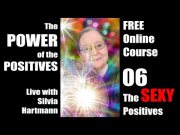 Power of the Positives Unit 06 with Silvia Hartmann - The SEXY Positives!