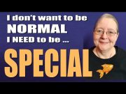 I don't want to be "normal" - I want to be SPECIAL!