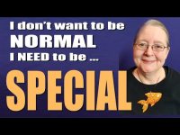 I don't want to be "normal" - I want to be SPECIAL! I don't want to be "normal" - I want to be SPECIAL!