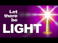 Let There Be Light! Let There Be Light!