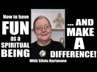 Having Fun As A Spiritual Being In The World Today - AND Making A Difference! Having Fun As A Spiritual Being In The World Today - AND Making A Difference!