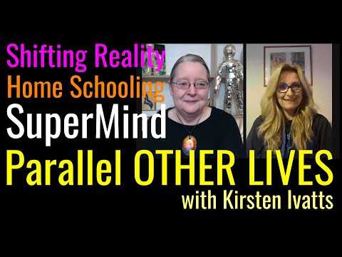Shifting Reality, Homeschooling, SuperMind & Parallel Life in the OTHER Worlds with Kirsten Ivatts