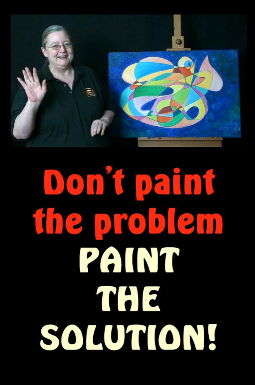 Silvia says don't paint the problem paint the solution!